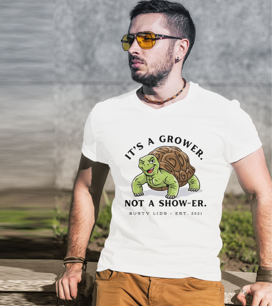 It's A Grower Not A Show Er Turtle Rusty Lids Est 2021 T-Shirt