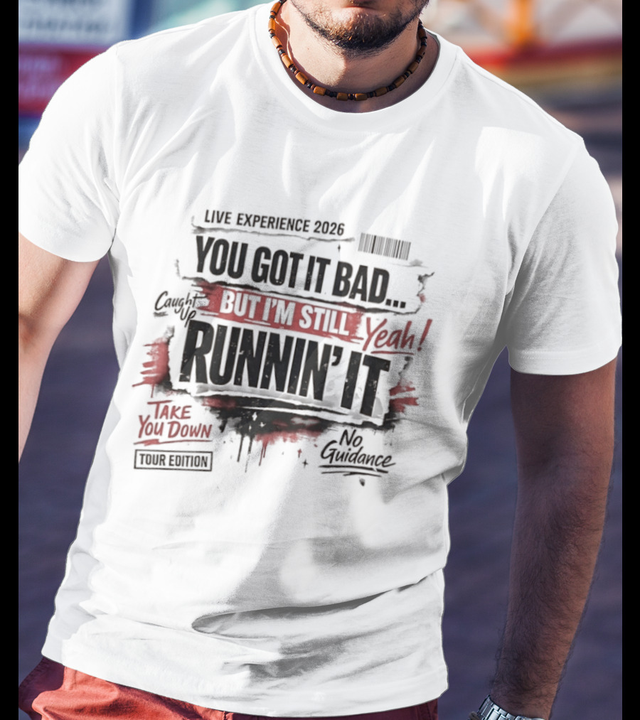 Live Experience 2026 You Got It Bad Still Runnin' It Take You Down Ride Confessions T-Shirt