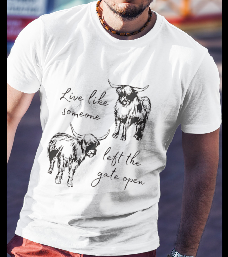 Live Like Someone Left The Gate Open Highland Cow T-Shirt