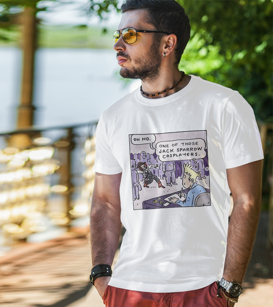 Oh No One Of Those Jack Sparrow Cosplayers Jack Sparrow T-Shirt