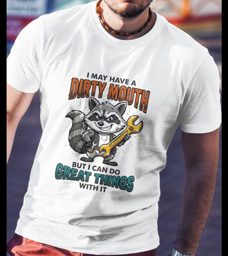 Raccoon I May Have A Dirty Mouth But I Can Do Great Things With It Wrench T-Shirt