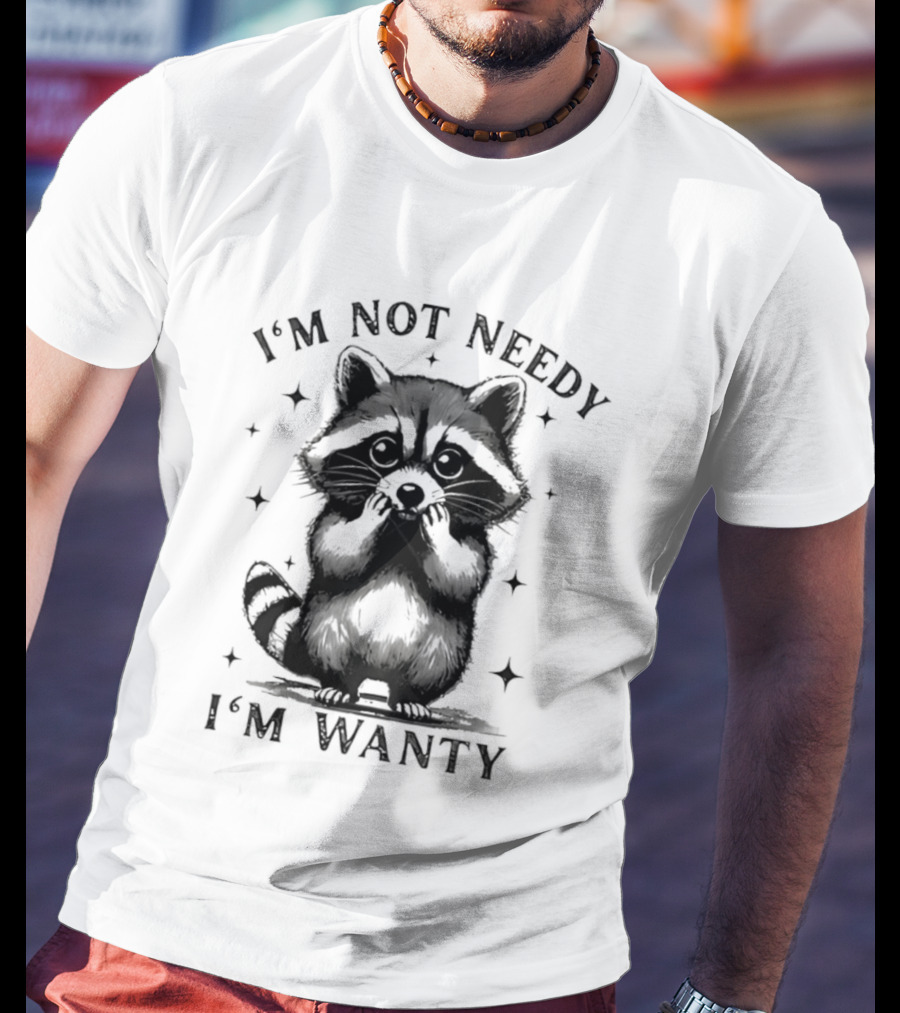 I'm Not Needy Raccoon I'm Wanty Cute Cartoon Animal T-Shirt