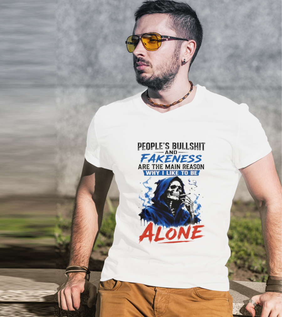 People's Bullshit And Fakeness Are The Main Reason Why I Like To Be Alone Skeleton T-Shirt