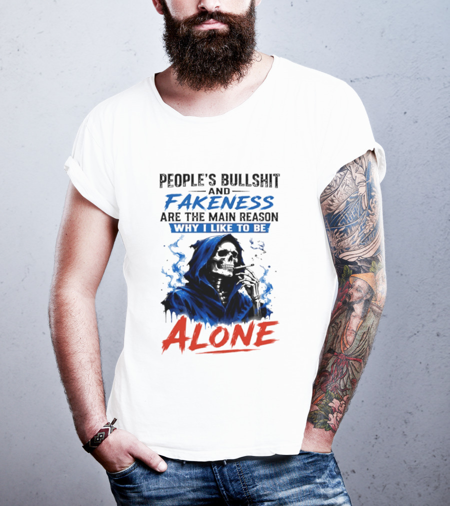 People's Bullshit And Fakeness Are The Main Reason Why I Like To Be Alone Skeleton T-Shirt