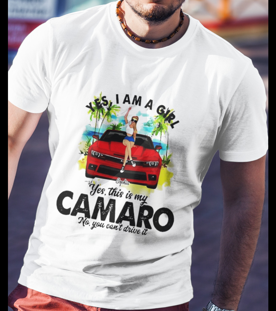 Yes I Am A Girl Sophia Sitting On Red Camaro No You Cant Drive It T-Shirt