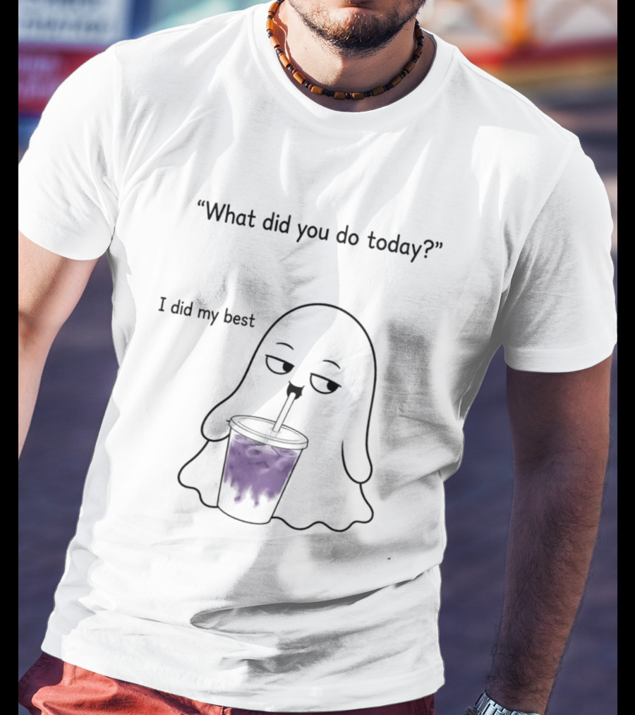 What Did You Do Today I Did My Best Ghost Drinking Purple Drink T-Shirt