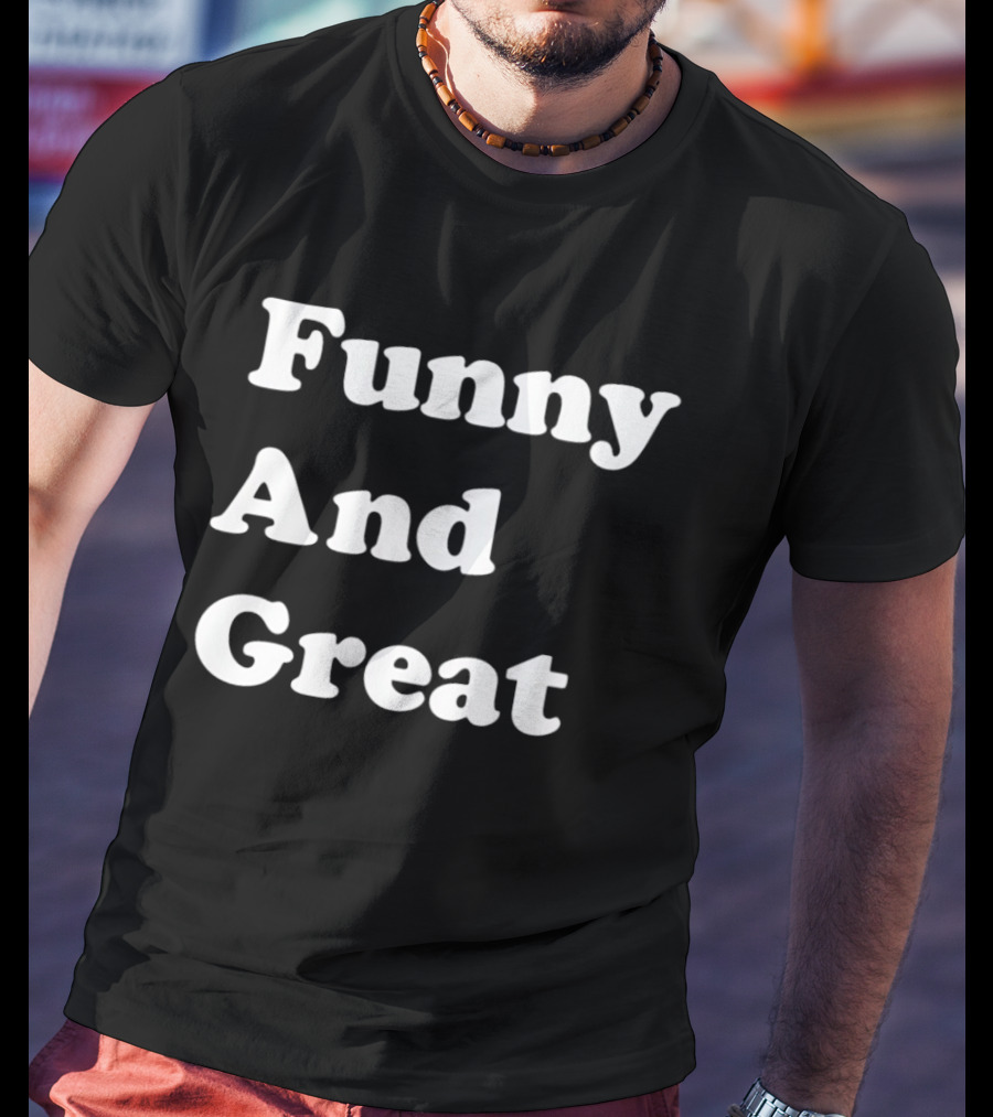 Funny And Great T-Shirt