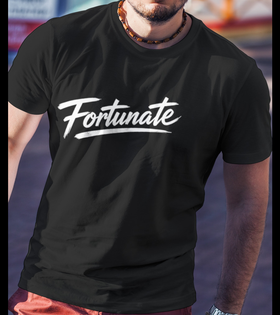 Fortunate Inspirational Script T-Shirt
