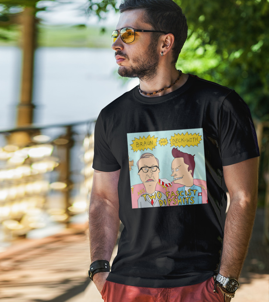 Braun And Beck With Are Two Fascist Dipshits Cartoon Style Text Image T-Shirt