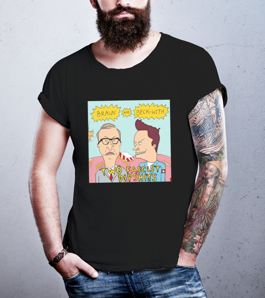 Braun And Beck With Are Two Fascist Dipshits Cartoon Style Text Image T-Shirt