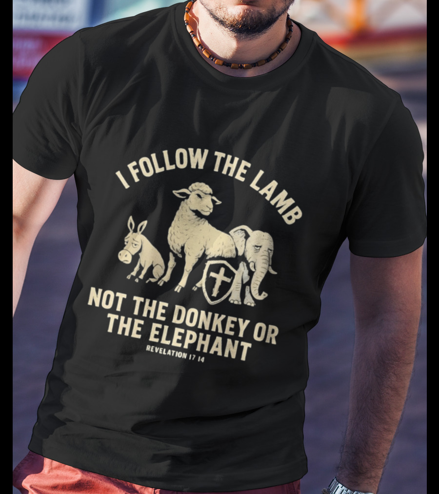 I Follow The Lamb Not The Donkey Or The Elephant Revelation 17 14 T-Shirt