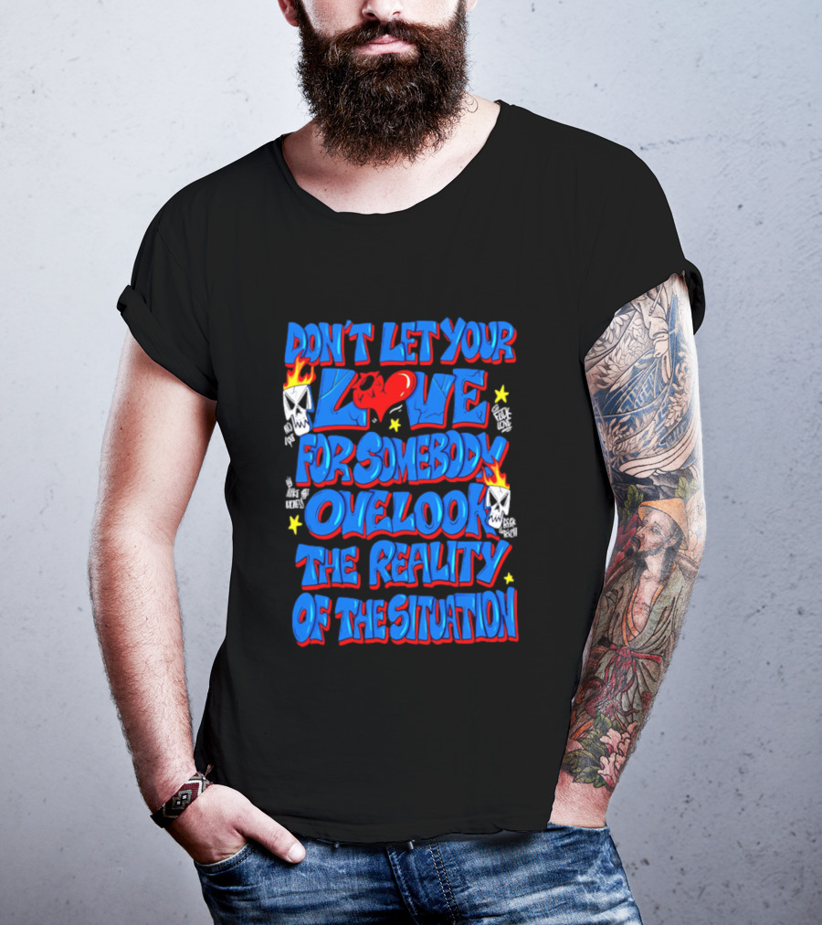 Don't Let Your Love For Somebody Overlook The Reality Of The Situation Skull And Heart Flames T-Shirt