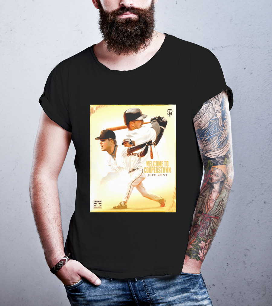 Jeff Kent Welcome To Cooperstown San Francisco Giants Giants Baseball Legend T-Shirt