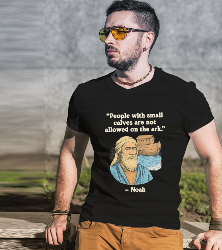 People With Small Calves Are Not Allowed On The Ark Noah T-Shirt