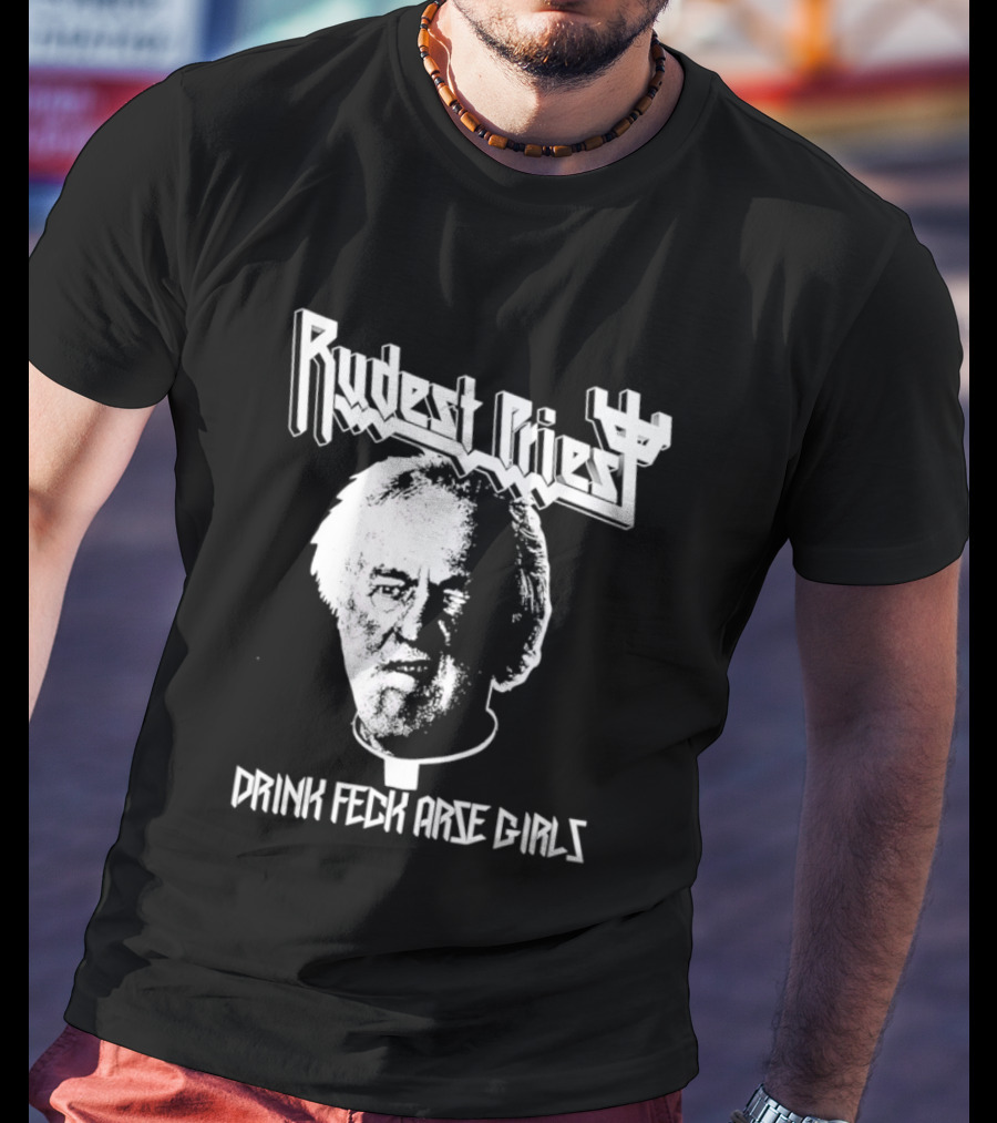 Rudest Priest Drink Feck Arse Girls Father Jack Hackett T-Shirt