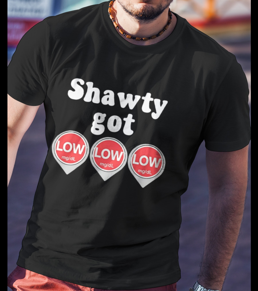 Shawty Got Low Mg/dL Diabetes Meme Trend T-Shirt