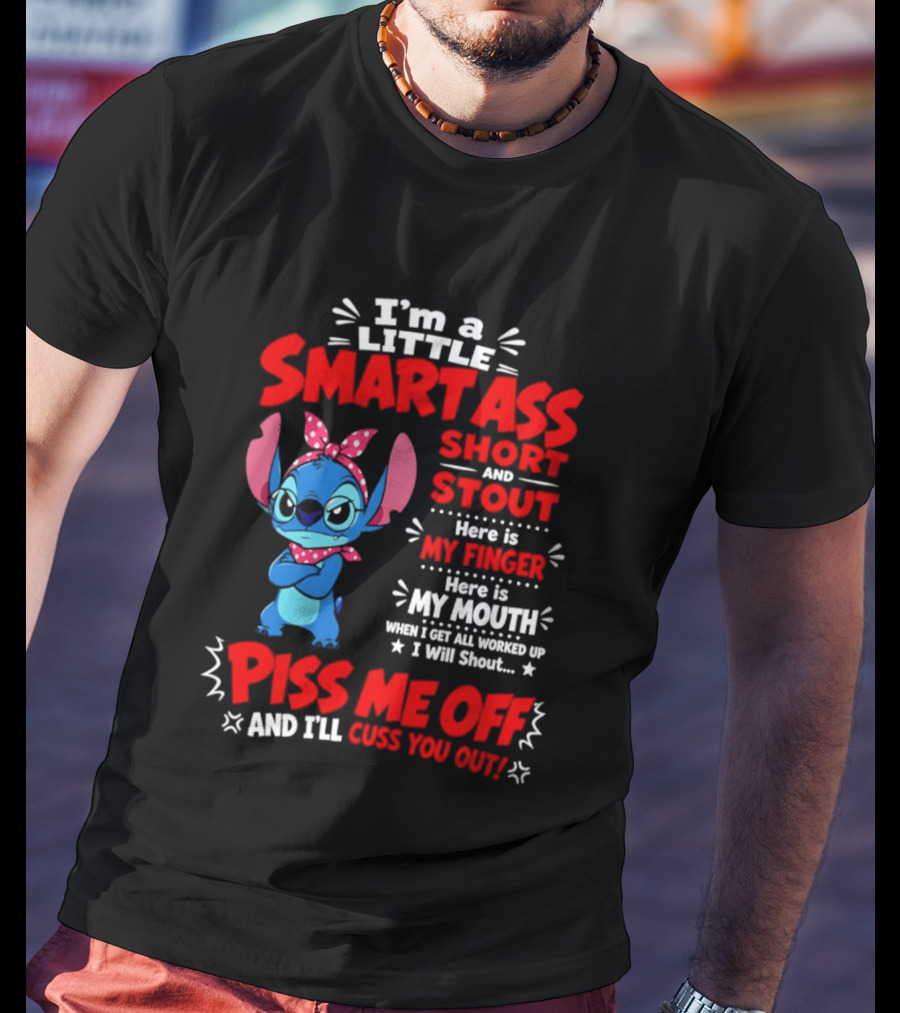 I'm A Little Smartass Short And Stout Stitch Piss Me Off Cuss You Out T-Shirt