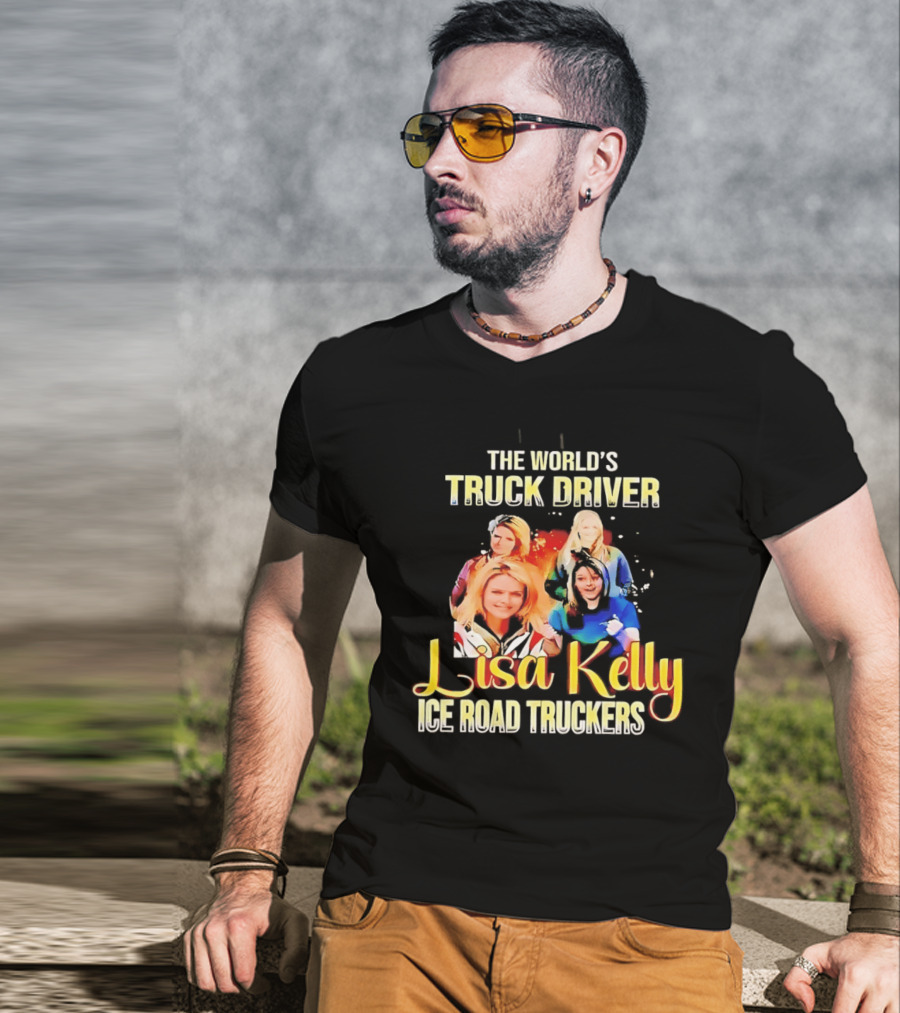 The World's Truck Driver Lisa Kelly Ice Road Truckers T-Shirt