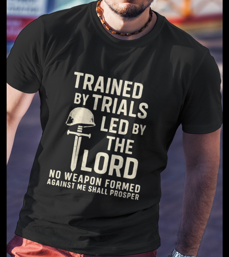 Trained By Trials Led By The Lord No Weapon Formed Against Me Shall Prosper Helmet Cross T-Shirt