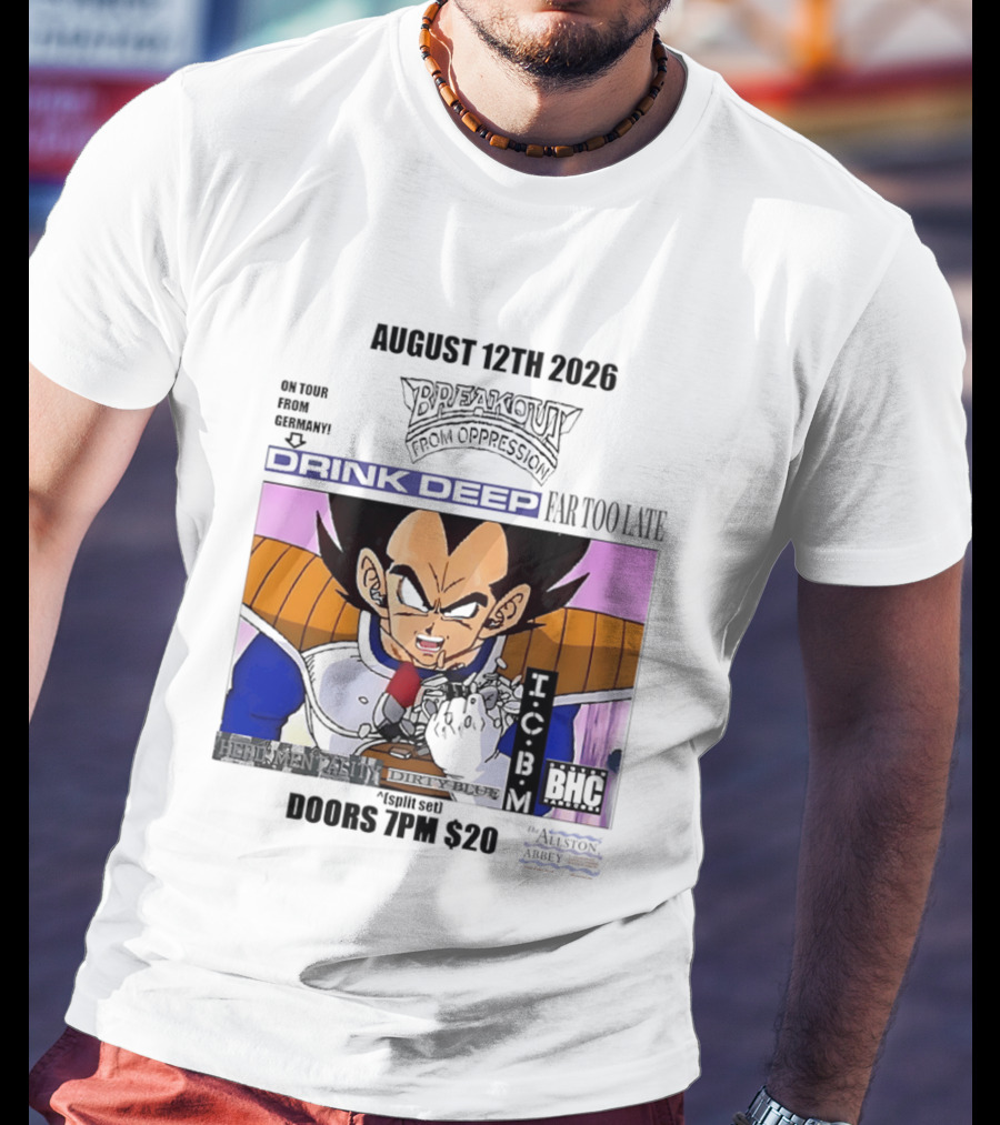 August 12Th 2026 Breakout From Oppression Drink Deep Far Too Late Vegeta BHC CCUB Doors 7PM $20 T-Shirt