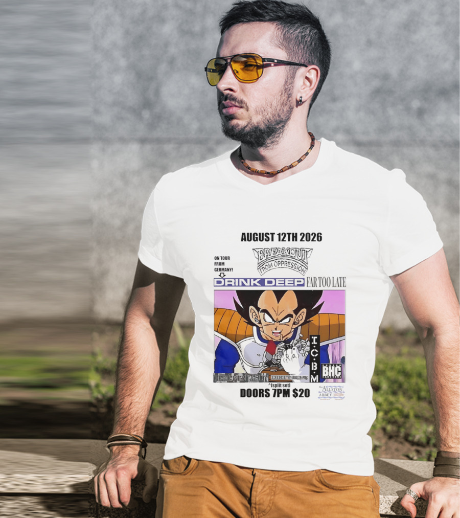 August 12Th 2026 Breakout From Oppression Drink Deep Far Too Late Vegeta BHC CCUB Doors 7PM $20 T-Shirt