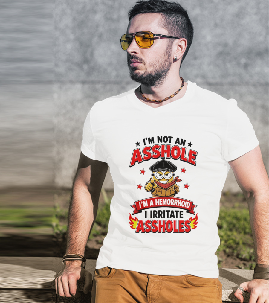 Minion I'm Not An Asshole I'm A Hemorrhoid I Irritate Assholes T-Shirt