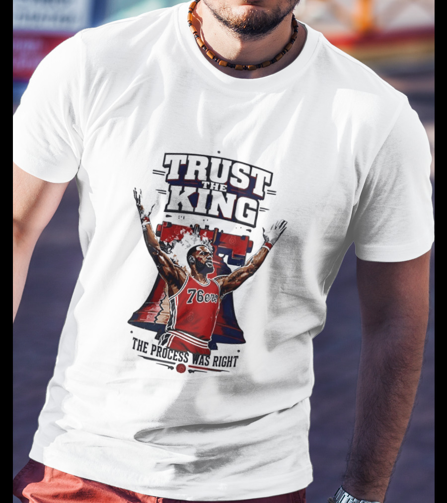 Trust King 76ers The Process Was Right T-Shirt