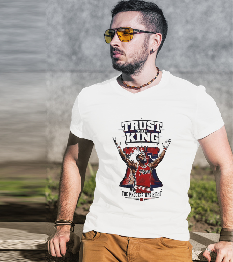 Trust King 76ers The Process Was Right T-Shirt