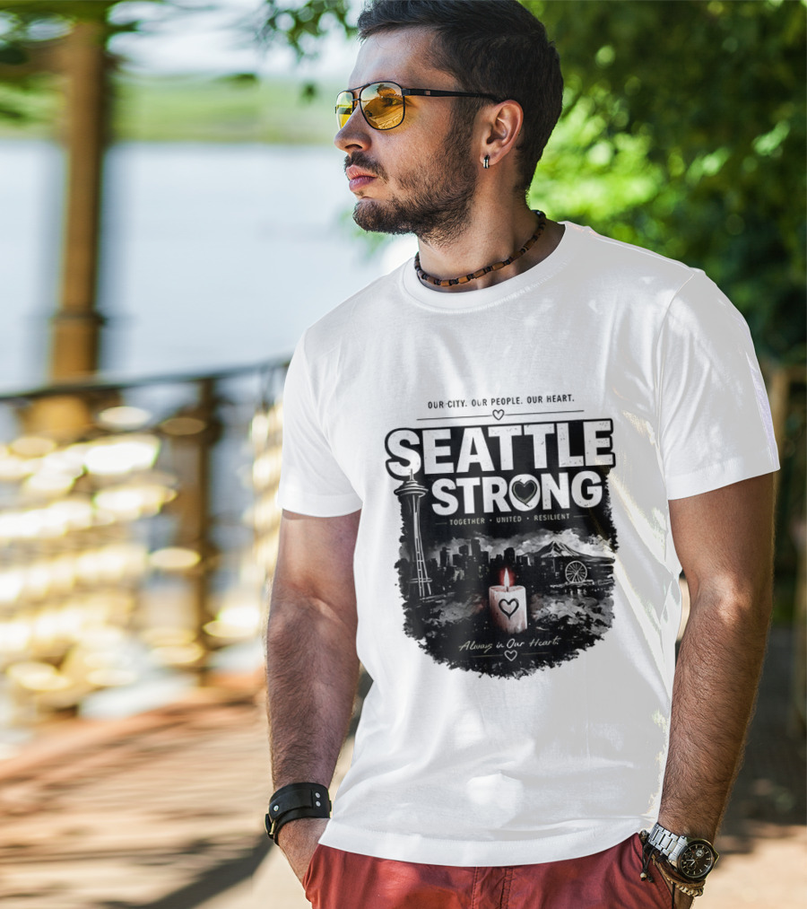 Seattle Strong 2026 Our City Our People Our Heart Together United Resilient Always In Our Heart T-Shirt