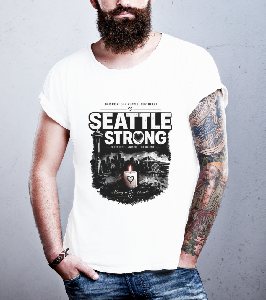 Seattle Strong 2026 Our City Our People Our Heart Together United Resilient Always In Our Heart T-Shirt