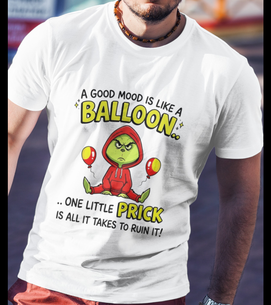 A Good Mood Is Like A Balloon The Grinch One Little Prick Ruin It T-Shirt