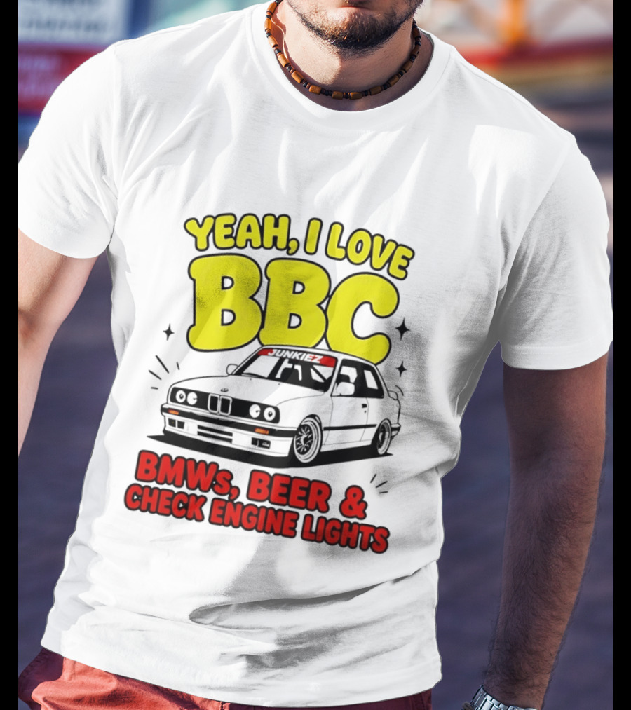 Yeah I Love BBC BMWs Beer And Check Engine Lights T-Shirt