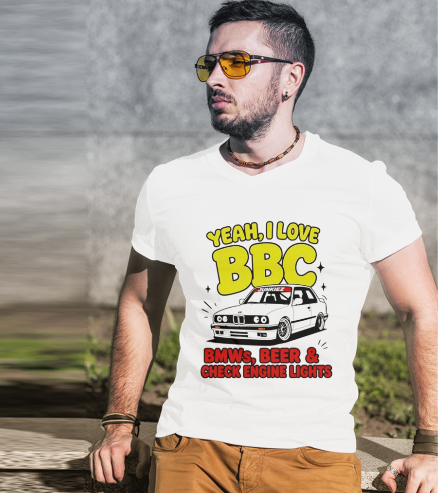 Yeah I Love BBC BMWs Beer And Check Engine Lights T-Shirt