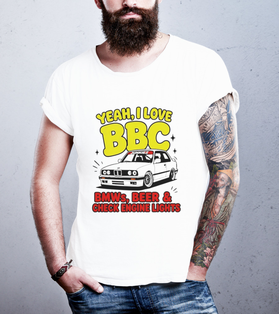 Yeah I Love BBC BMWs Beer And Check Engine Lights T-Shirt