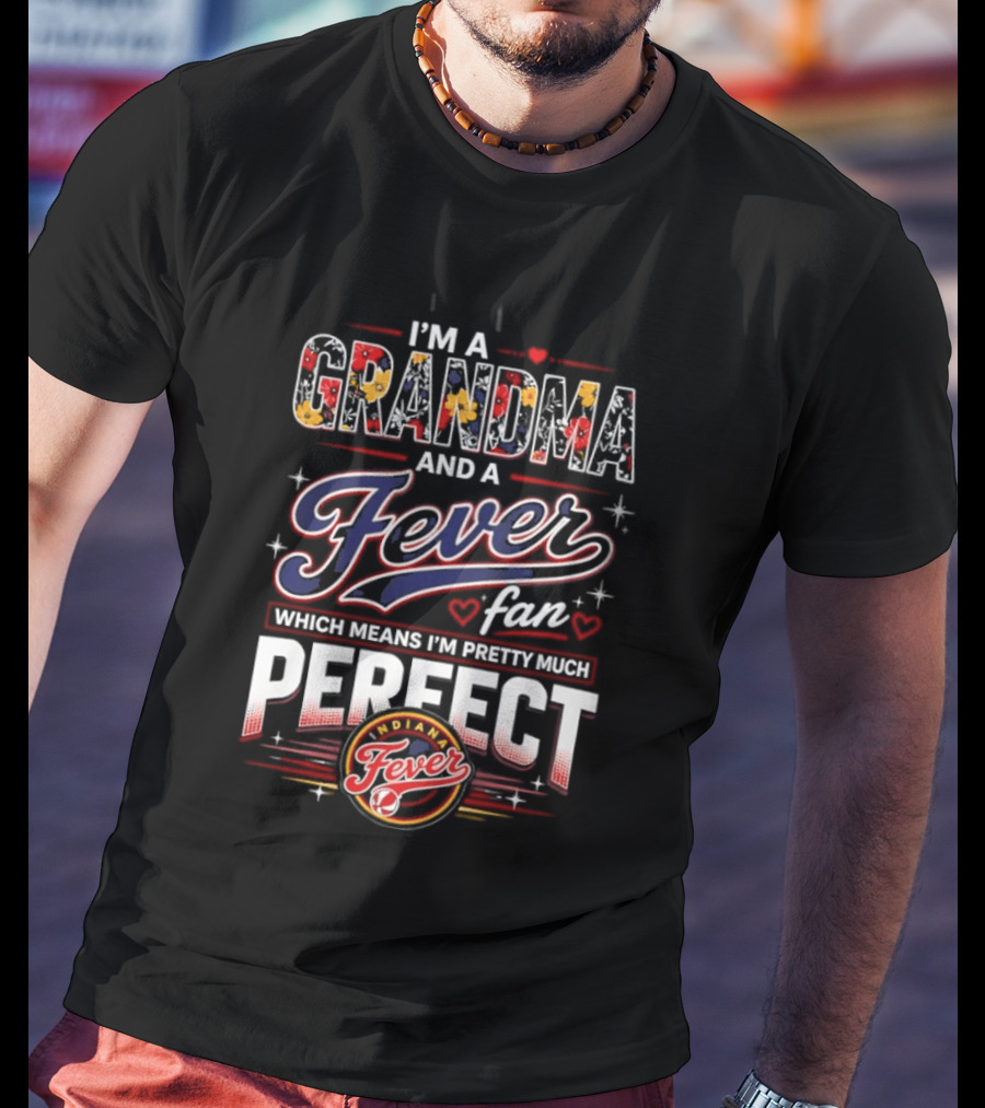 I'm A Grandma And A Fever Fan Which Means I'm Pretty Much Perfect Fever T-Shirt