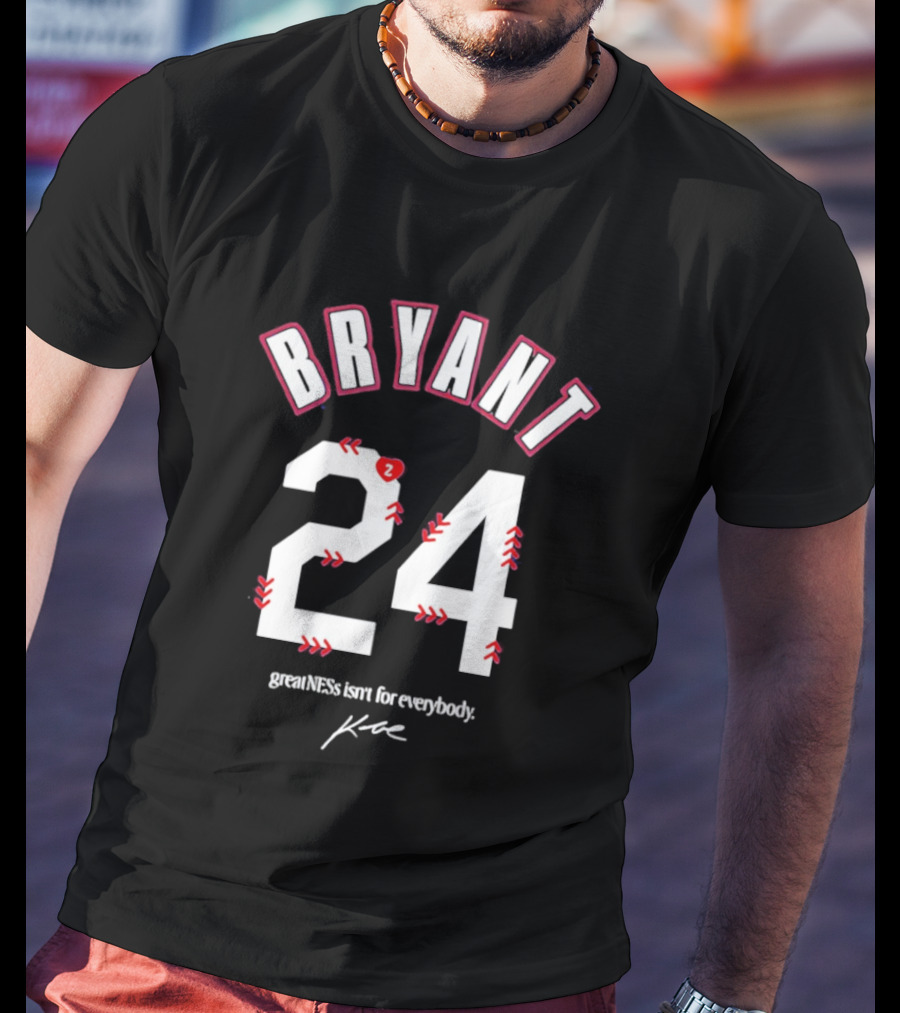 Bryant 24 Greatness Isn't For Everybody T-Shirt