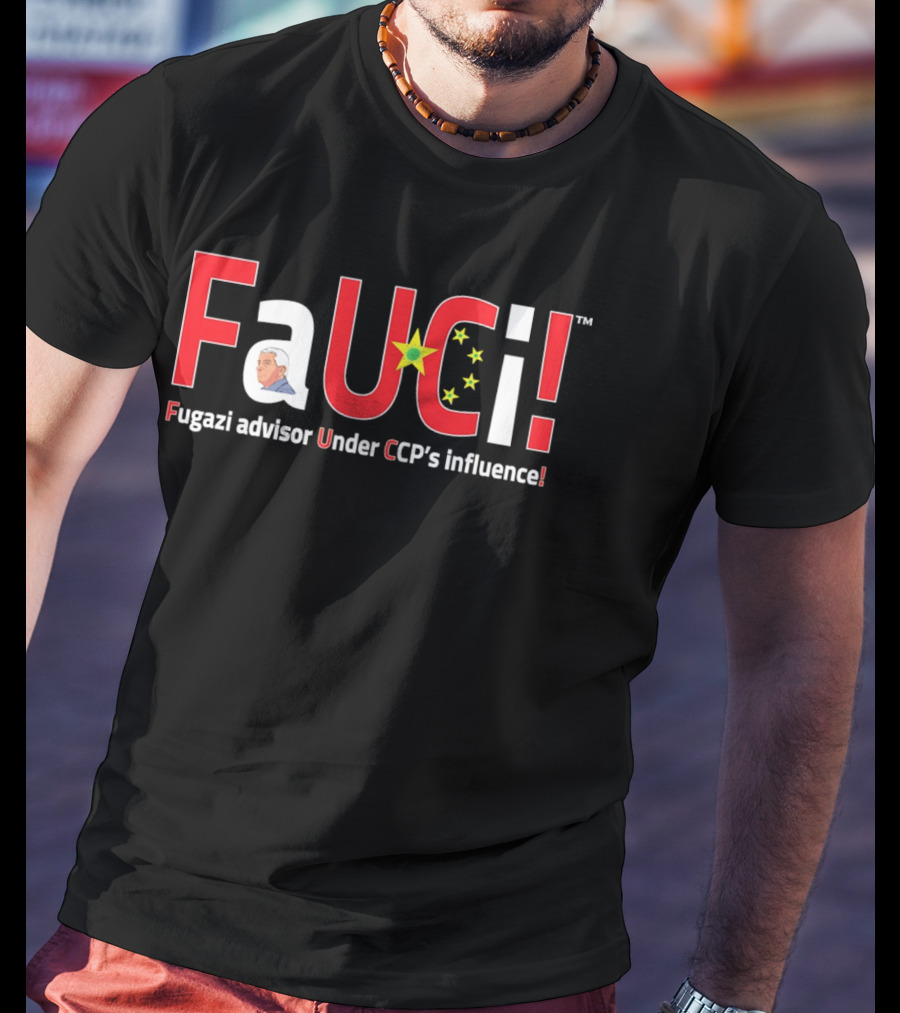 Fugazi Advisor Under CCP Influence Fauci T-Shirt
