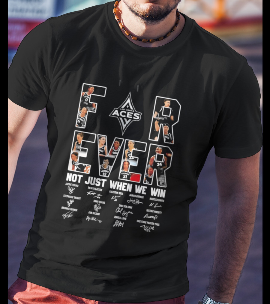 Las Vegas Aces WNBA Forever Not Just When We Win Team Signatures T-Shirt