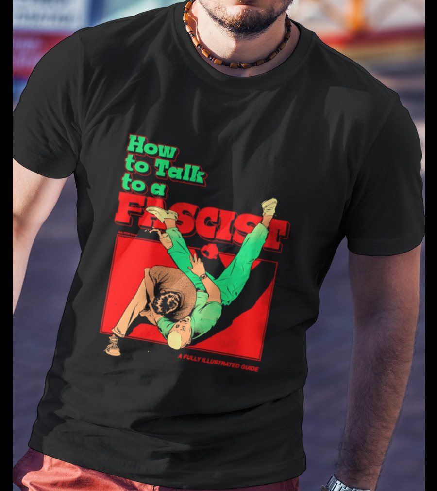 How To Talk To A Fascist A Fully Illustrated Guide Karate Throw Action T-Shirt