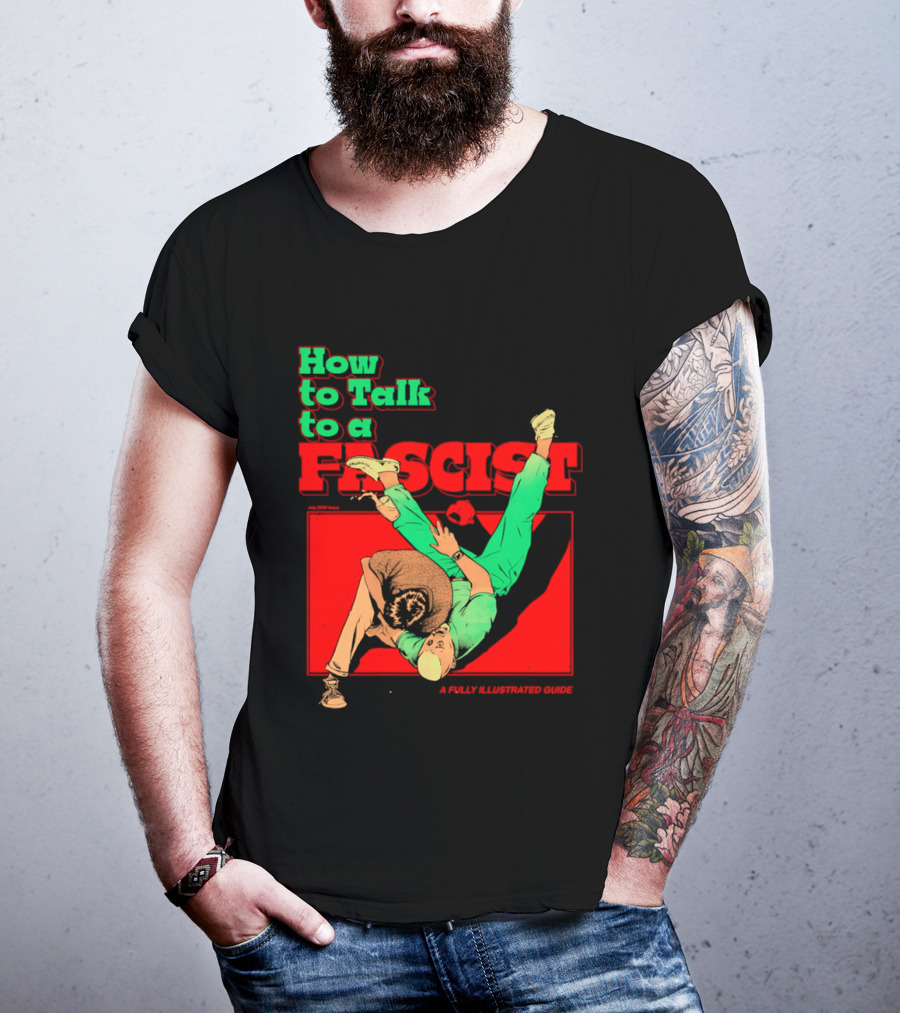 How To Talk To A Fascist A Fully Illustrated Guide Karate Throw Action T-Shirt