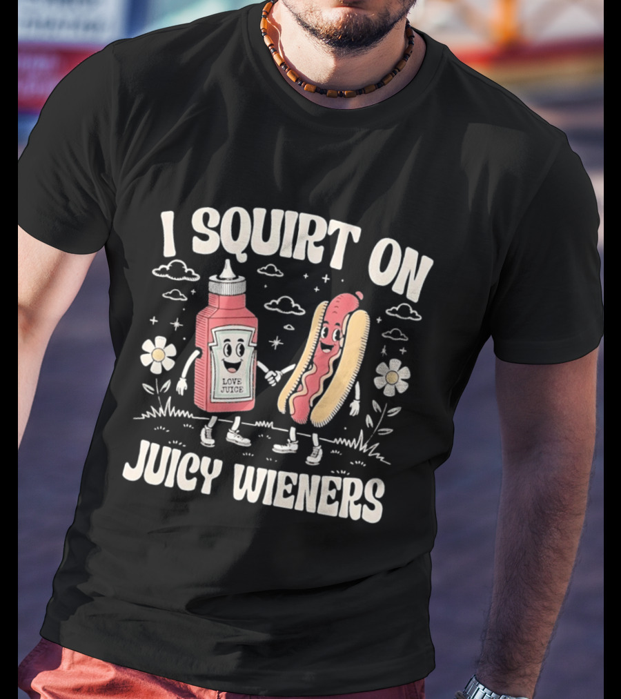 I Squirt On Juicy Wieners Love Juice Ketchup Hot Dog Fun T-Shirt