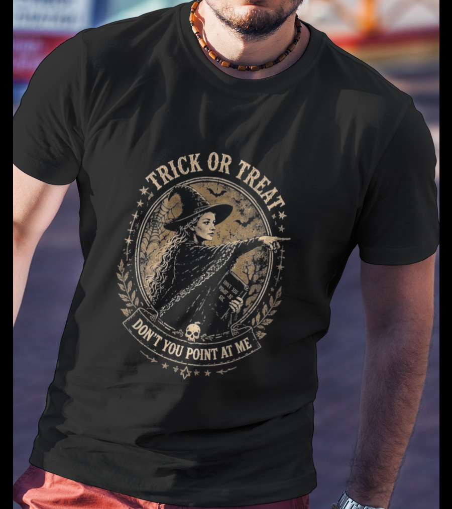 Trick Or Treat Witch You Don't Point At Me Halloween T-Shirt