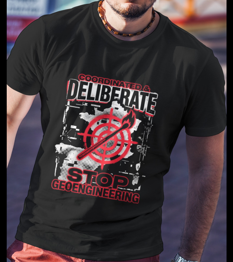 Coordinated Deliberate Stop Geoengineering Arson Protest T-Shirt