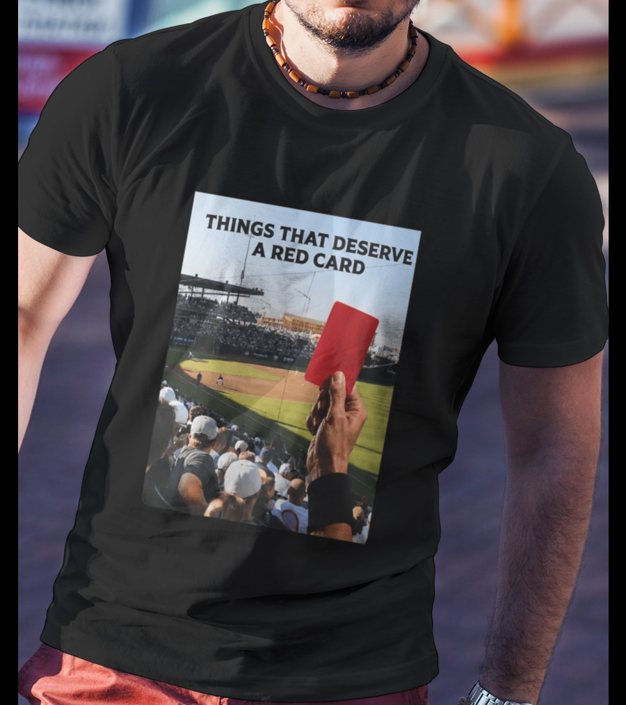 Things That Deserve A Red Card Baseball Stadium Humor T-Shirt