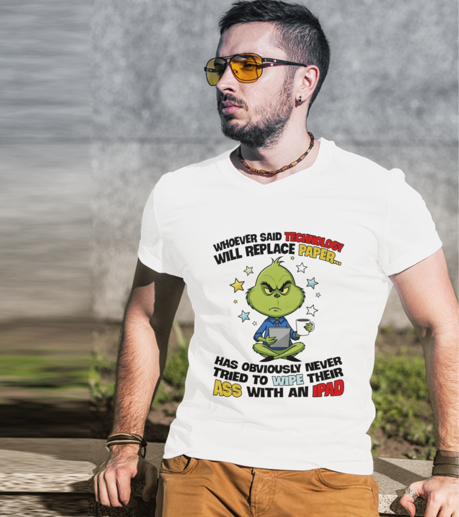 The Grinch Technology Will Replace Paper IPad Whoever Said Has Obviously Never Tried T-Shirt