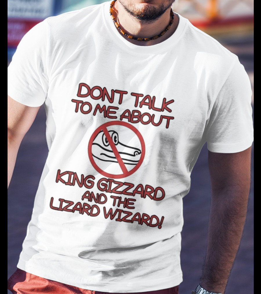 Don't Talk To Me About King Gizzard And The Lizard Wizard Crocodile T-Shirt
