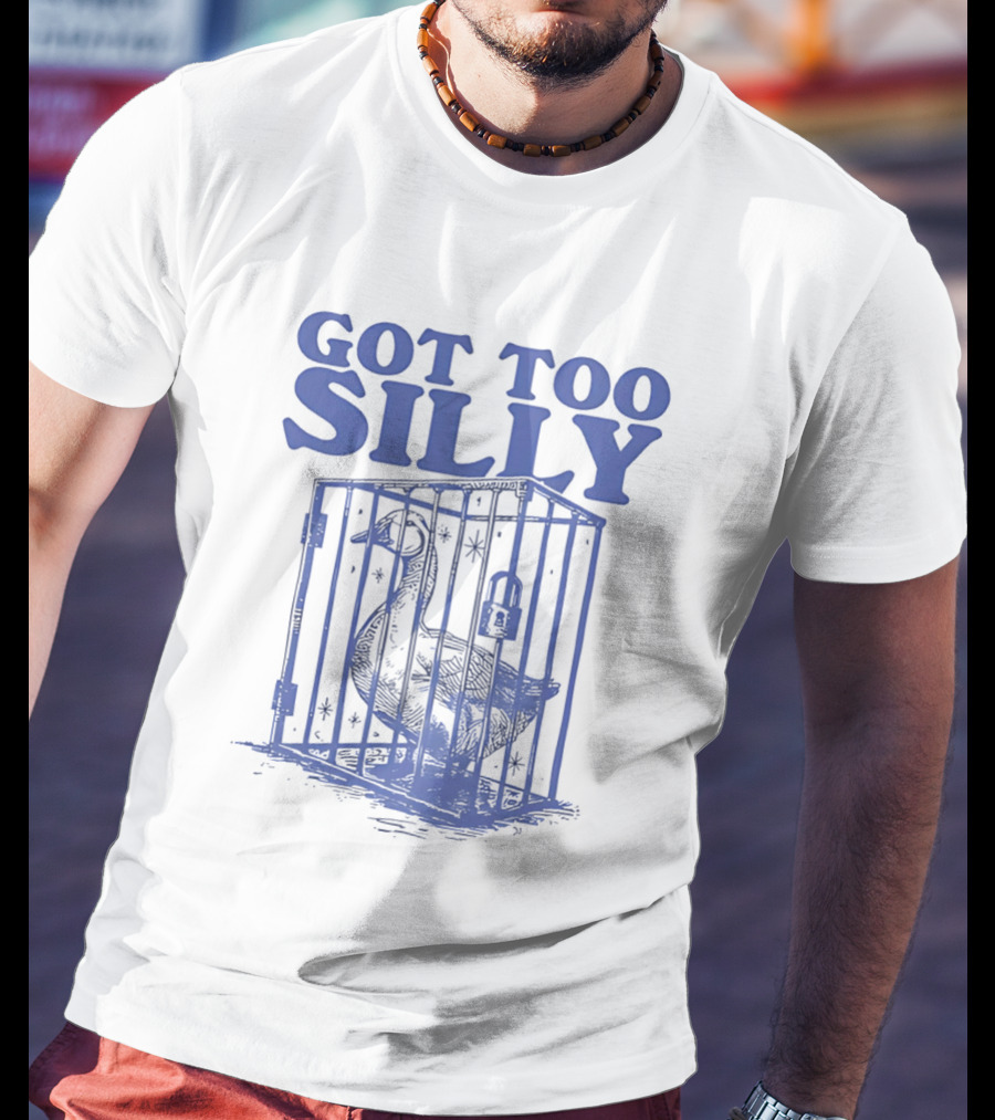 Got Too Silly Goose In A Cage T-Shirt
