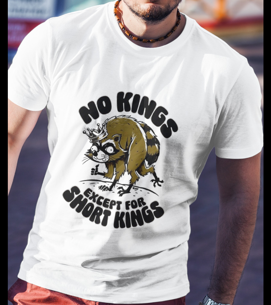 No Kings Except For Short Kings Raccoon King T-Shirt
