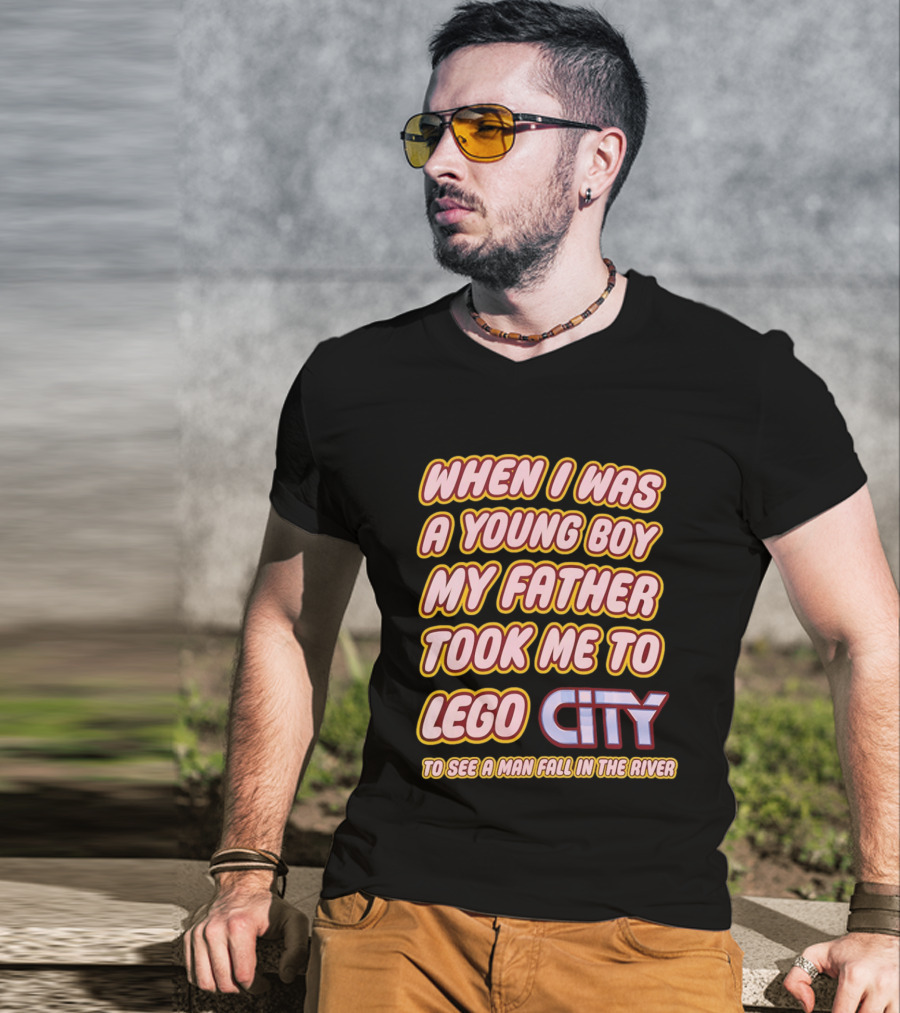 When I Was A Young Boy My Father Took Me To Lego City To See A Man Fall In The River T-Shirt