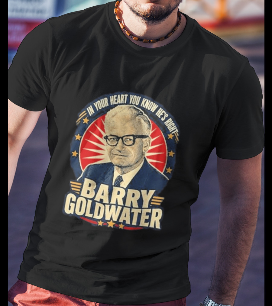Barry Goldwater In Your Heart You Know He's Right T-Shirt